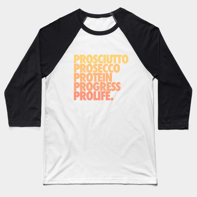 Prosciutto Prosecco Protein Progress ProLife Baseball T-Shirt by iconicole